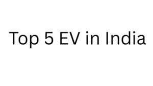 भारत की टॉप Electric vehicle कंपनियाँ जानिए कौन है